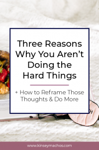 Three Reasons Why You Aren't Doing the Hard Things