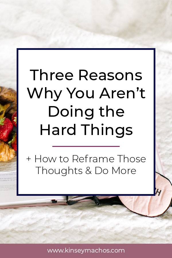 Three Reasons Why You Aren’t Doing the Hard Things
